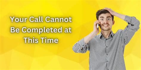 Your Call Cannot Be Completed At This Time (Explained).